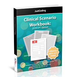  JustCoding’s Clinical Scenario: 2019 CPT® Edition 