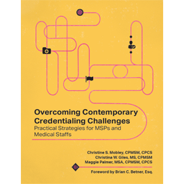 Overcoming Contemporary Credentialing Challenges: Practical Strategies for MSPs and Medical Staffs