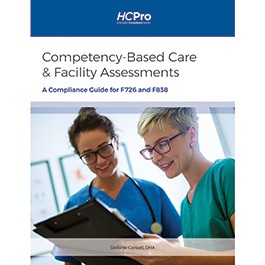 Competency-Based Care & Facility Assessments: A Compliance Guide for F726 and F838 