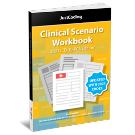 JustCoding’s Clinical Scenario Workbook: 2021 ICD-10-PCS Edition