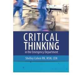 Critical Thinking in the Emergency Department: Skills to Assess, Analyze, and Act, Second Edition