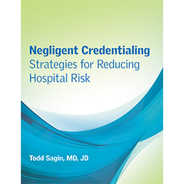 Negligent Credentialing: Strategies for Reducing Hospital Risk