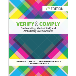 Verify and Comply: Credentialing, Medical Staff, and Ambulatory Care Standards, Seventh Edition 