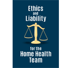 Ethics and Liability for the Home Health Team