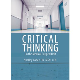 Critical Thinking in the Medical-Surgical Unit: Skills to Assess, Analyze, and Act, Second Edition