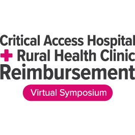 2022 Critical Access Hospital and Rural Health Clinic Reimbursement Virtual Symposium - On-Demand