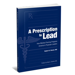 A Prescription A Prescription to Lead: How Medical Training Prepares America's Physician LeadersLead: How Medical Training Prepares America’s Physician Leaders