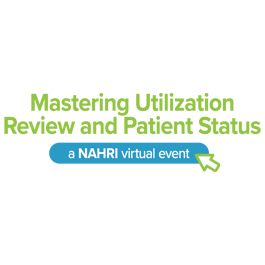 2022 Mastering Utilization Review and Patient Status: A NAHRI Virtual Event