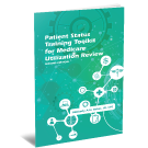 Patient Status Training Toolkit for Medicare Utilization Review, Second Edition