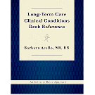 Long-Term Care Clinical Conditions Desk Reference: An Evidence-Based Approach