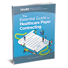 The Essential Guide to Healthcare Payer Contracting