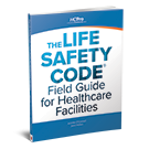 The Life Safety Code® Field Guide for Healthcare Facilities