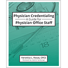 Physician Credentialing: A Guide for Physician Office Staff