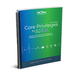 Core Privileges for AHPs: Develop and Implement Criteria-Based Privileging for Nonphysician Practitioners, Fourth Edition